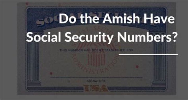 Do Amish people have Social Security numbers?