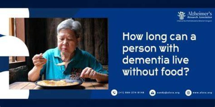 How long can a person with dementia live without eating?