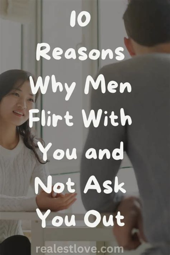 Why do guys flirt but not ask you out?